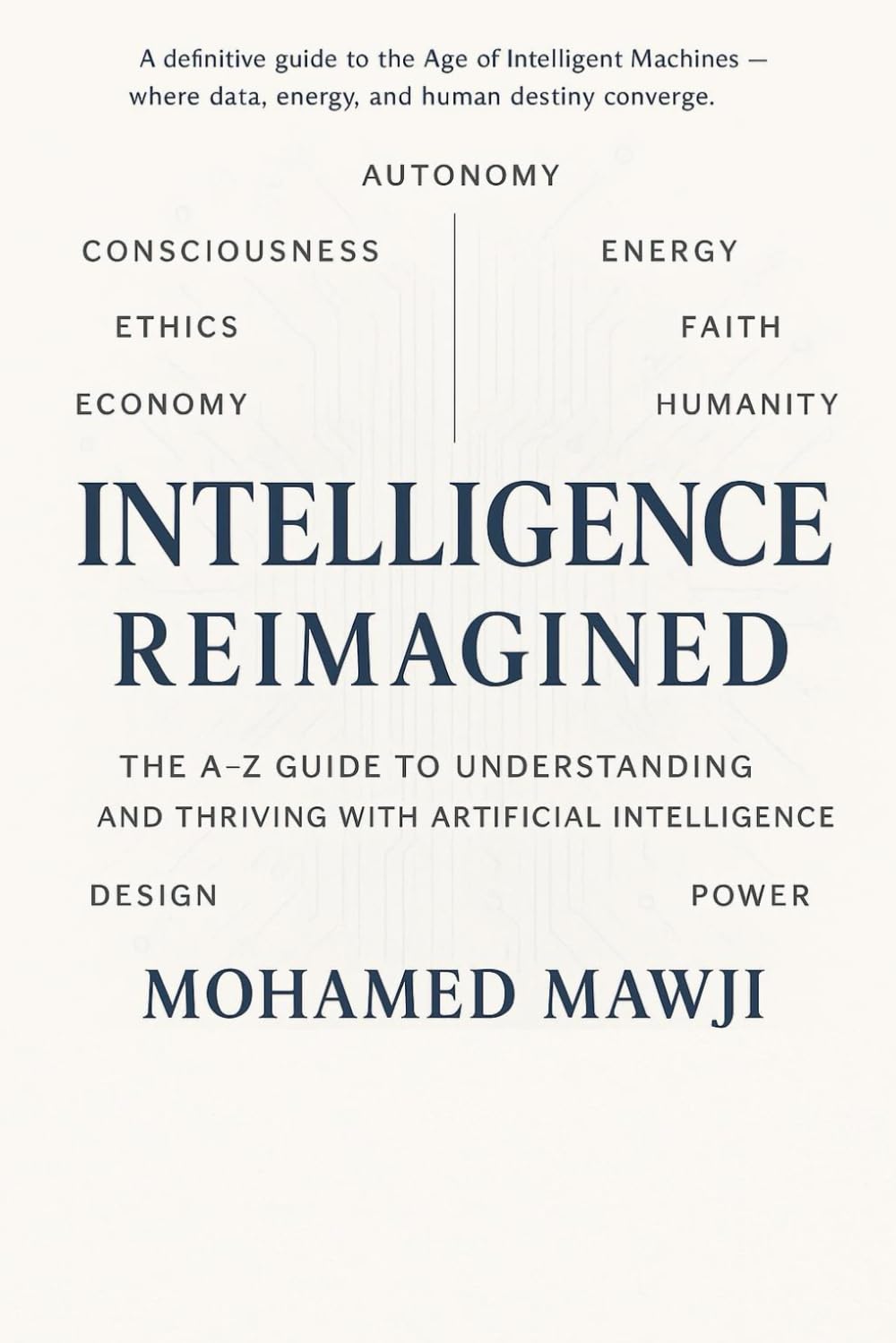 Intelligence Reimagined: The A–Z Guide to Understanding and Thriving with Artificial Intelligence