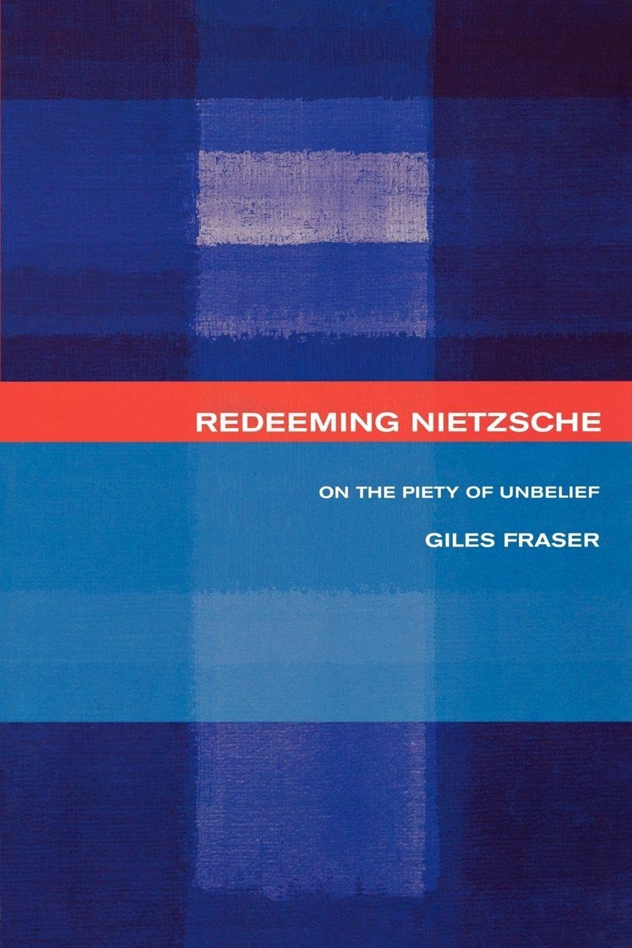 Redeeming Nietzsche: On the Piety of Unbelief