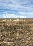 A Decade of Country Hits: Art on the Rural Frontier