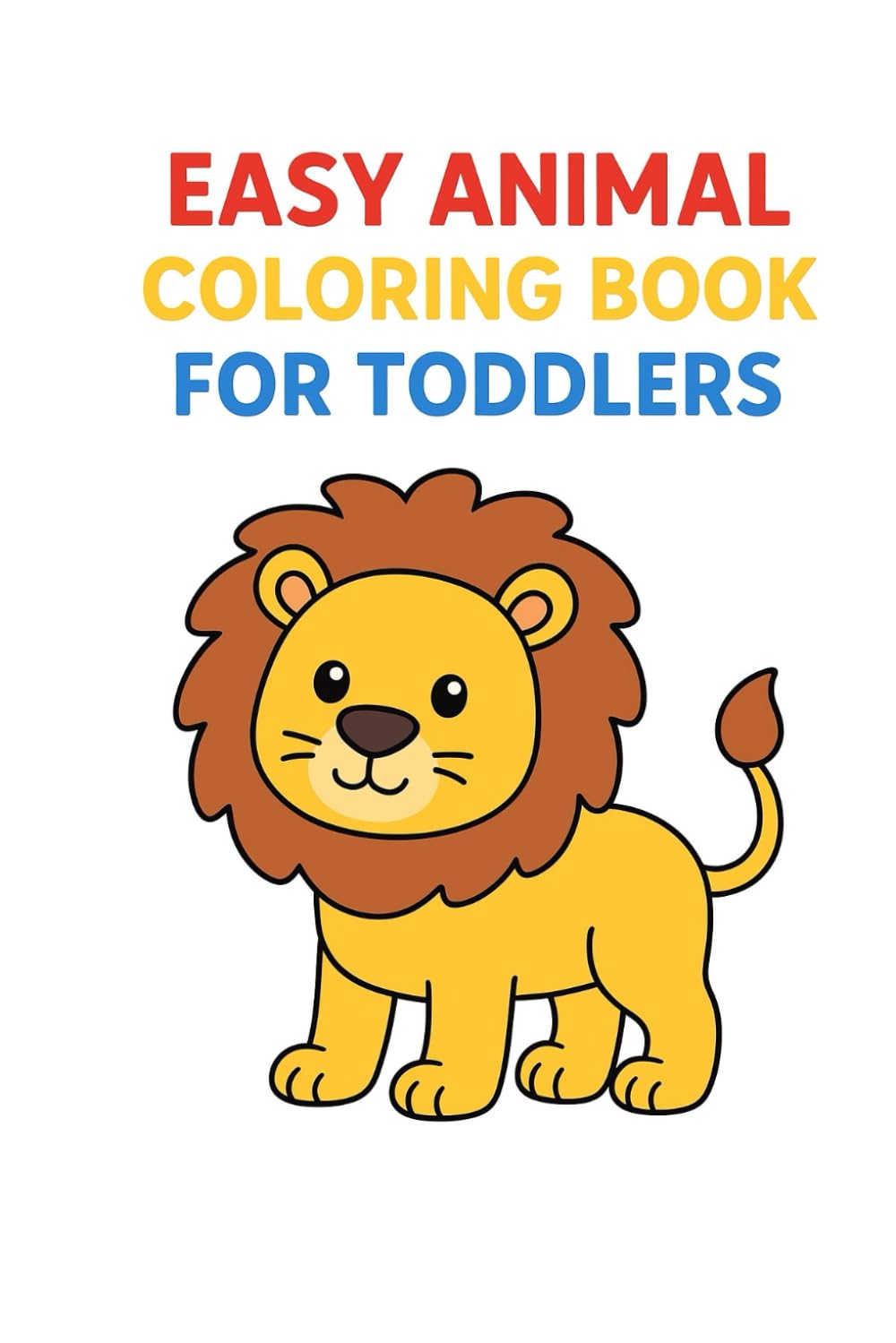 Big & Simple Animal Coloring Book for Toddlers Perfect for Beginners, Preschoolers, and Little Kids