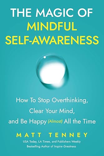 The Magic of Mindful Self-Awareness: How To Stop Overthinking, Clear