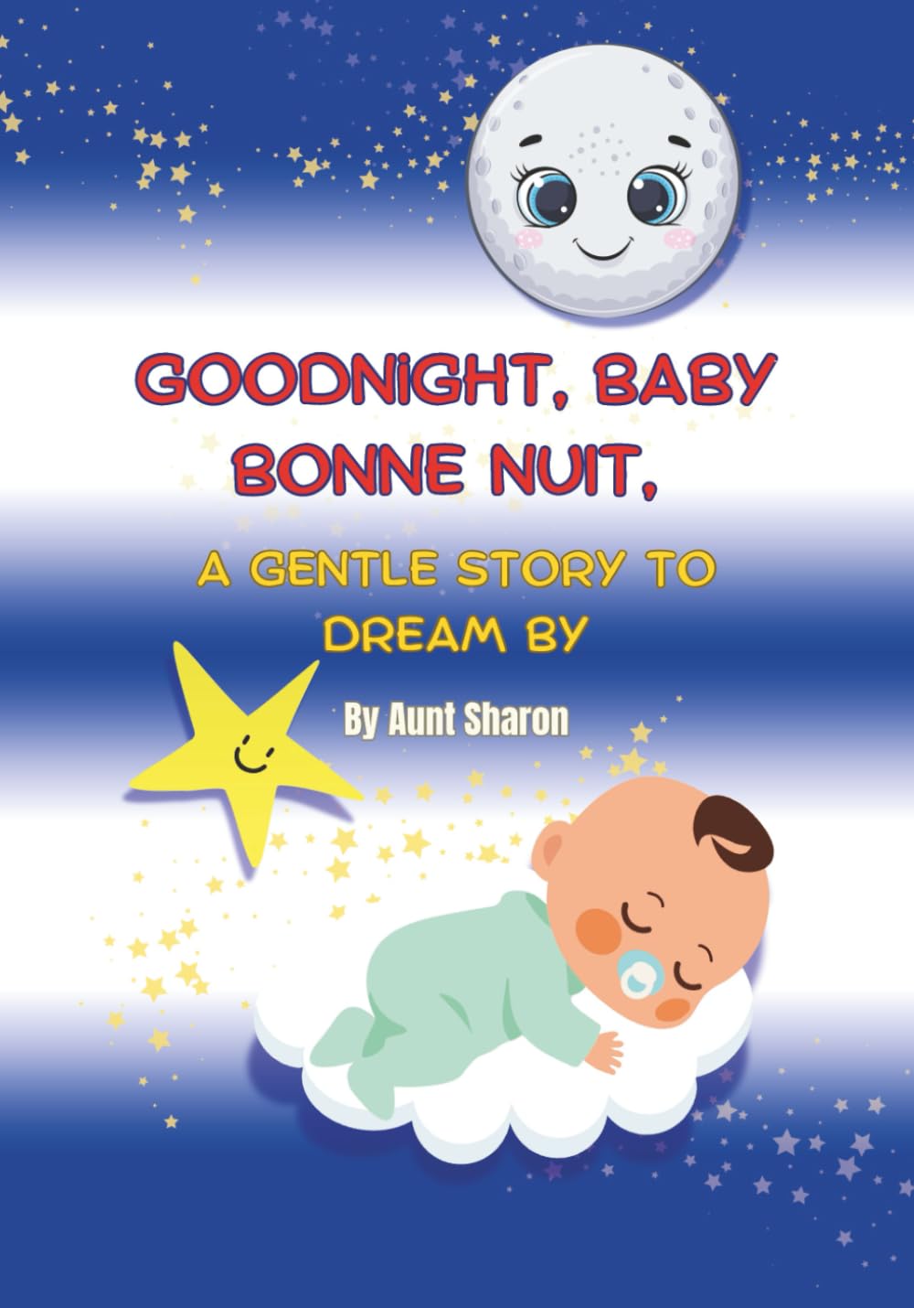 Goodnight, Baby. Bonne Nuit: A Gentle Story To Sleep By (English/French)