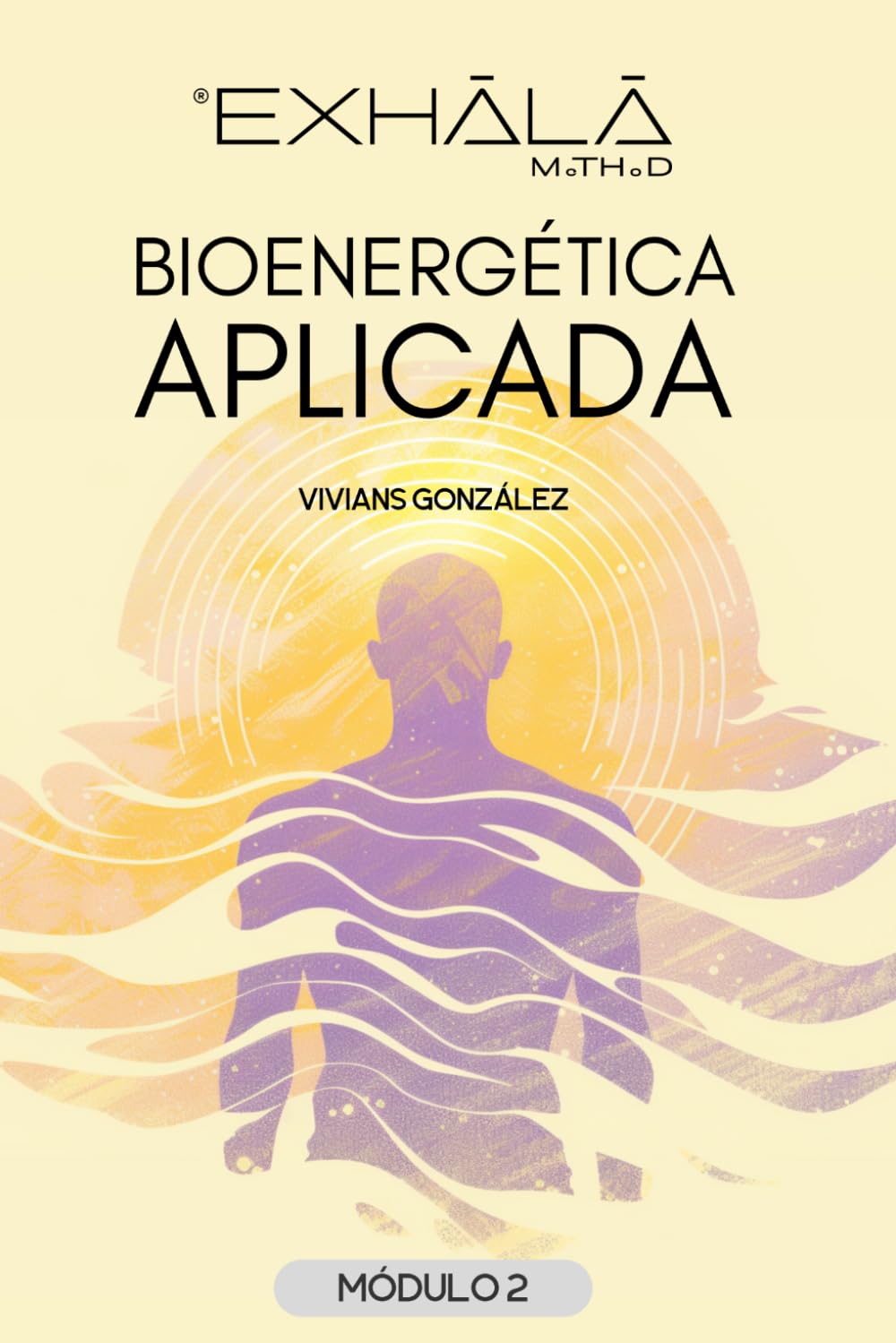 BIOENERGÉTICA APLICADA: El arte de sentir sin perder la presencia (Método Exhala — Volumen I)