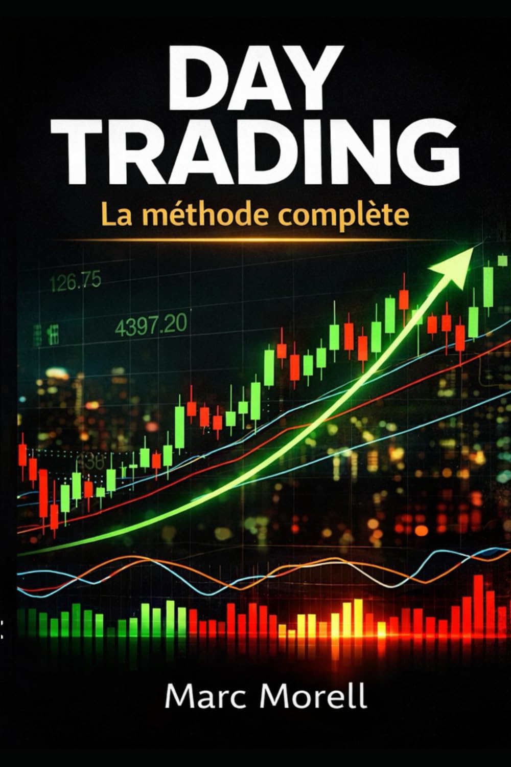 Day Trading - La méthode complète (Day Trading pour débutants : la méthode complète en 6 étapes)