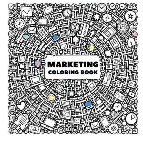 Marketing Adult Coloring Book: Adult Coloring Book For Anxiety And Stress Relief For People Who Works In Marketing