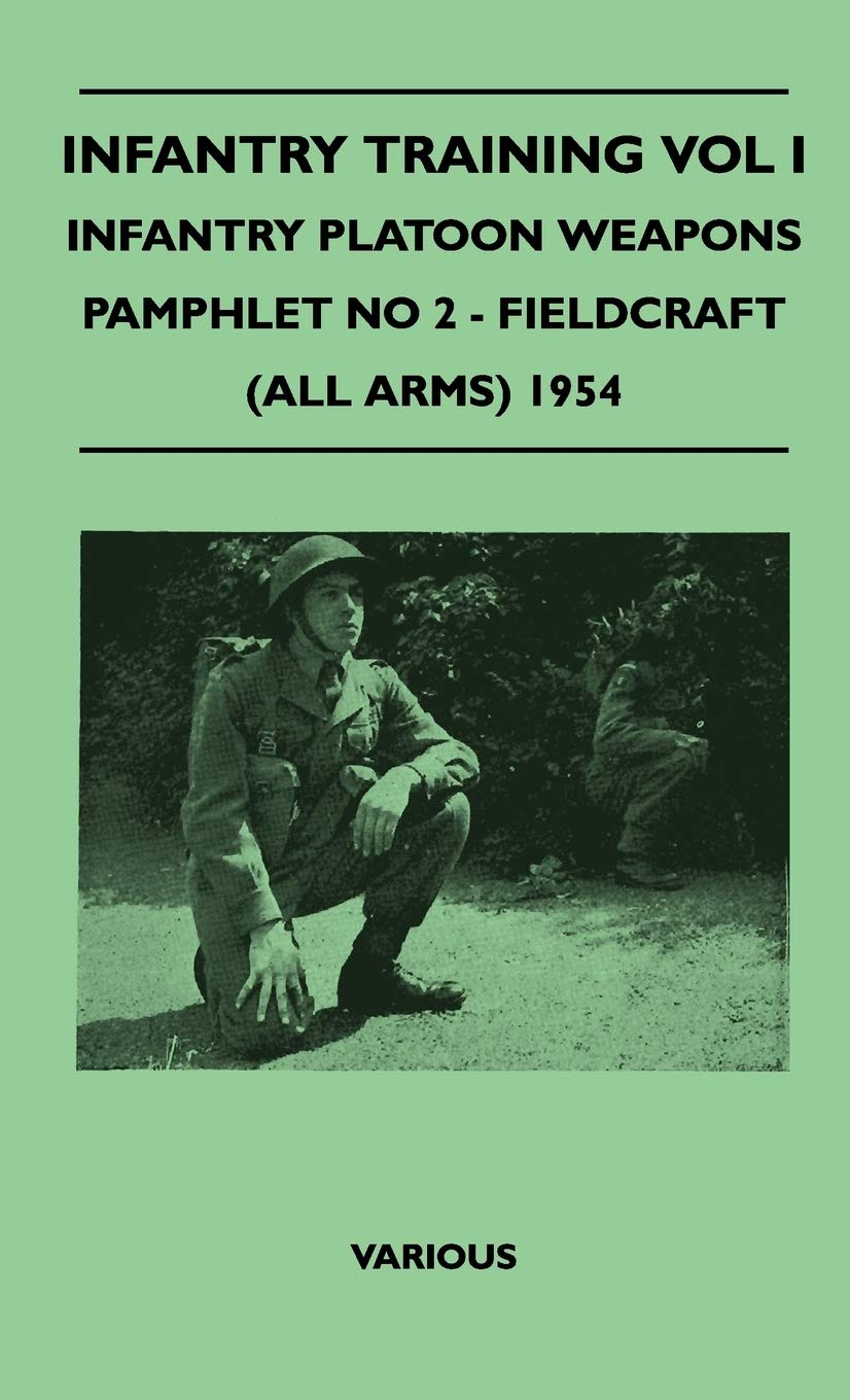 Infantry Training Vol I - Infantry Platoon Weapons - Pamphlet No 2 - Fieldcraft (All Arms) 1954