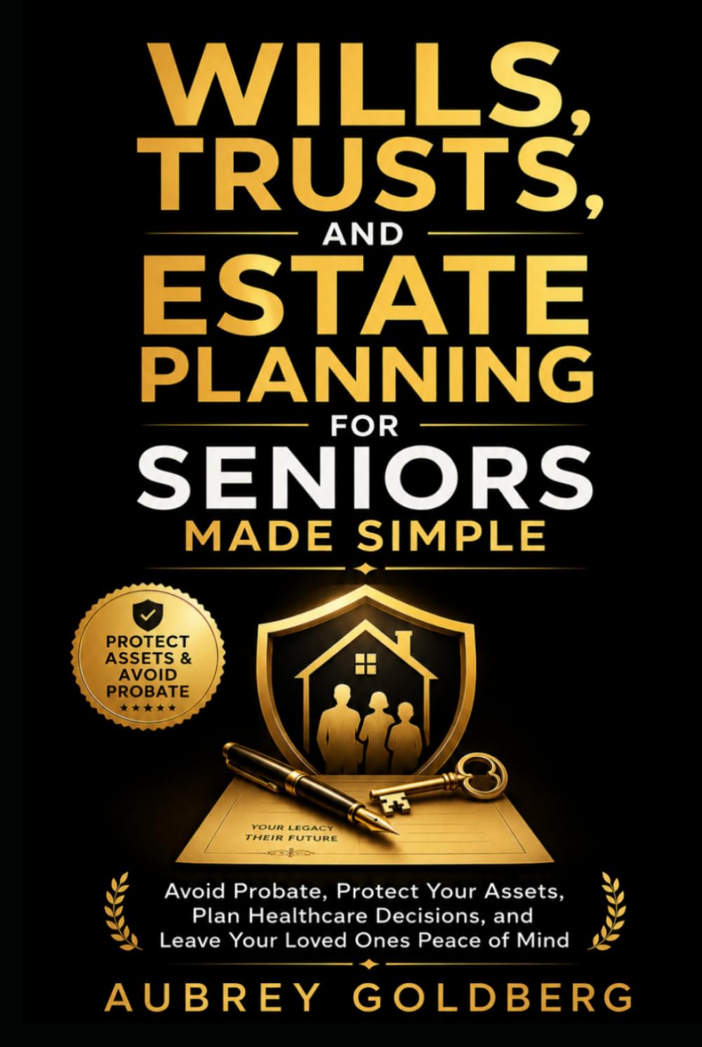 Wills, Trusts, and Estate Planning for Seniors Made Simple: Avoid Probate, Protect Your Assets, Plan Healthcare Decisions, and Leave Your Loved Ones Peace of Mind (Senior Planning Made Simple)