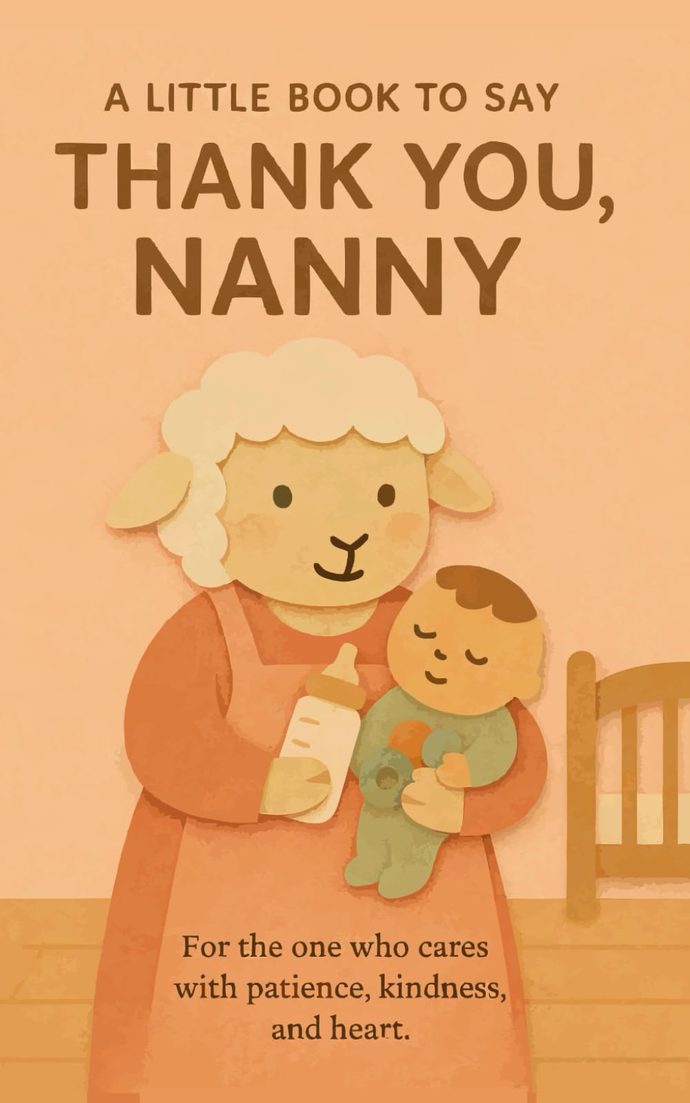 A Little Book to Say Thank You, Nanny: A Sweet and Heartwarming Appreciation Gift for the Nanny Who Cares with Patience and Kindness (Heart of the Job Series)