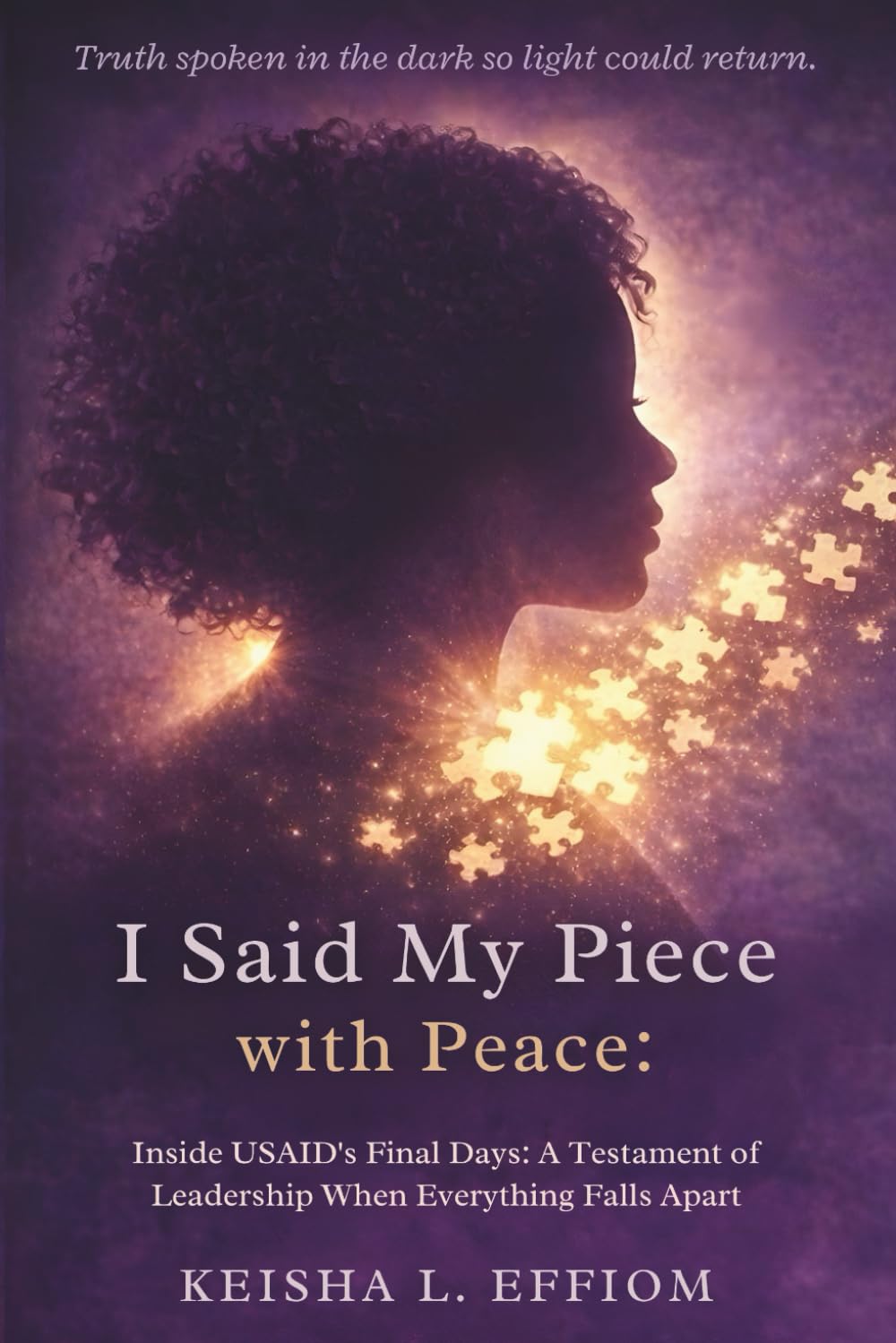 I Said My Piece with Peace: Inside USAID's Final Days: A Testament of Leadership When Everything Falls Apart