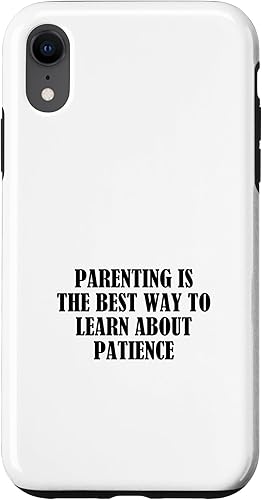 iPhone XR Parenting is the best way to learn about patience Case