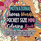 Motivational Swear Words Pocket Size Mini Coloring Book: 50 Inspirational Offensive Profanity Quotes for Adult Relaxation, Stress Relief, and Anger ... (Travel Edition) (Swear Word Coloring Books)