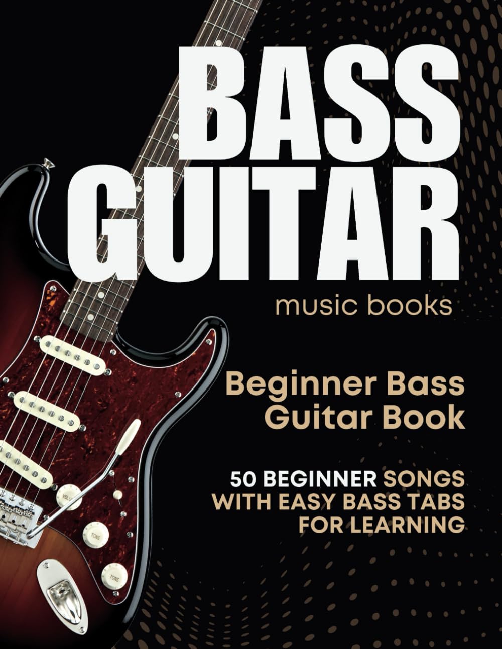 Bass Guitar Music Books: 50 Beginner Songs with Easy Bass Tabs for Learning