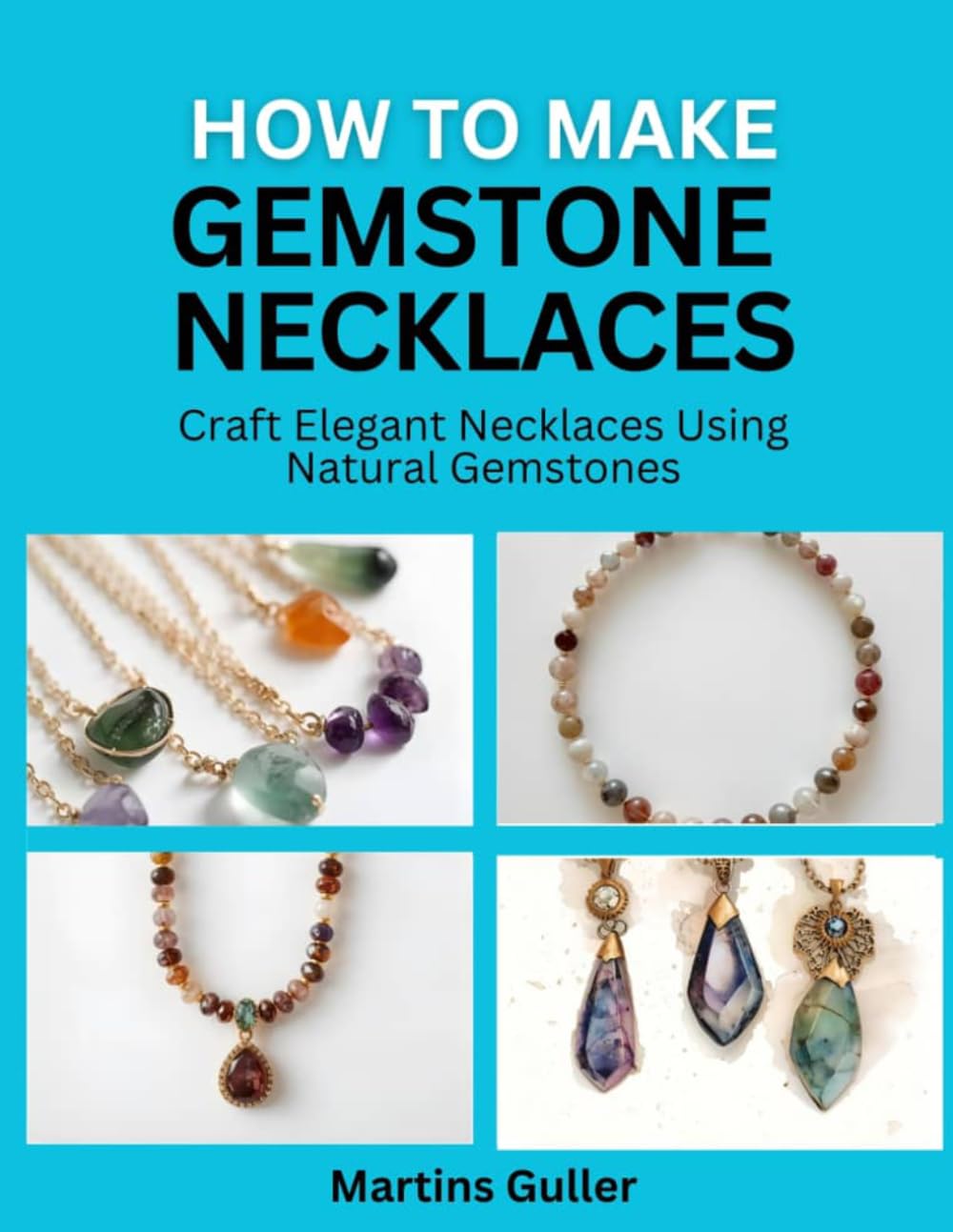 How to make Gemstone Necklaces: Craft Elegant Necklaces Using Natural Gemstones