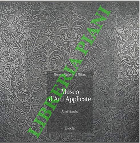 Museo d’Arti Applicate. Armi Bianche.