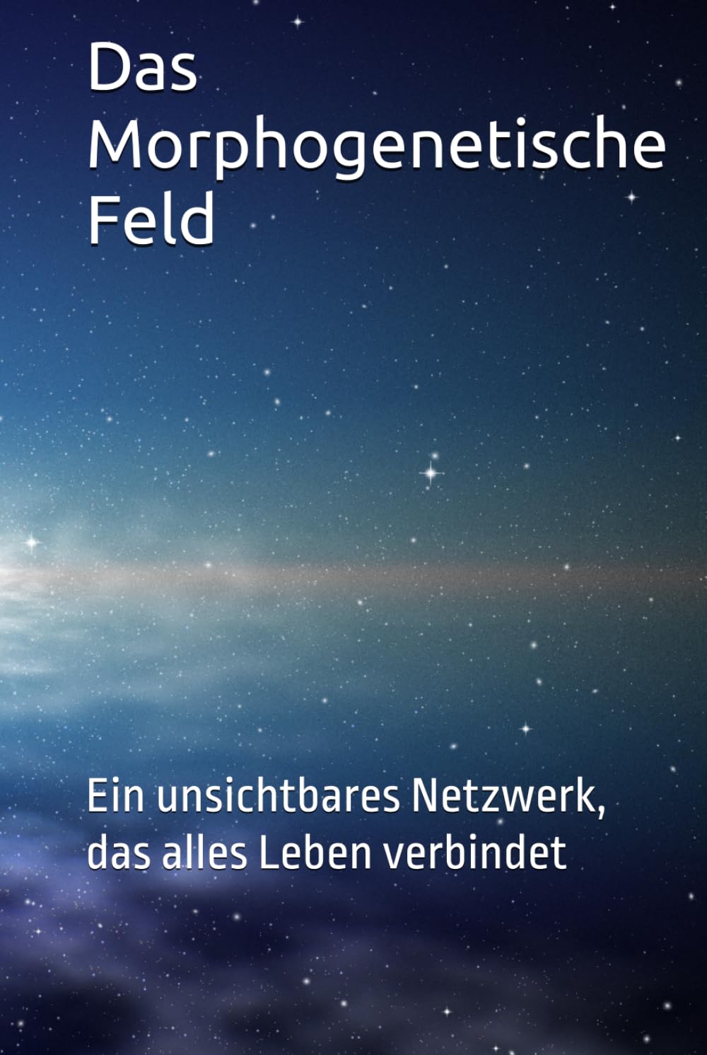 Das Morphogenetische Feld: Ein unsichtbares Netzwerk, das alles Leben verbindet