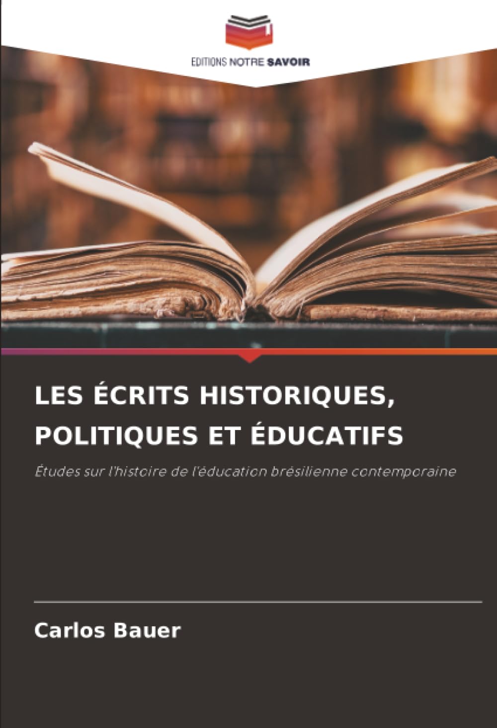 LES ÉCRITS HISTORIQUES, POLITIQUES ET ÉDUCATIFS: Études sur l'histoire de l'éducation brésilienne contemporaine