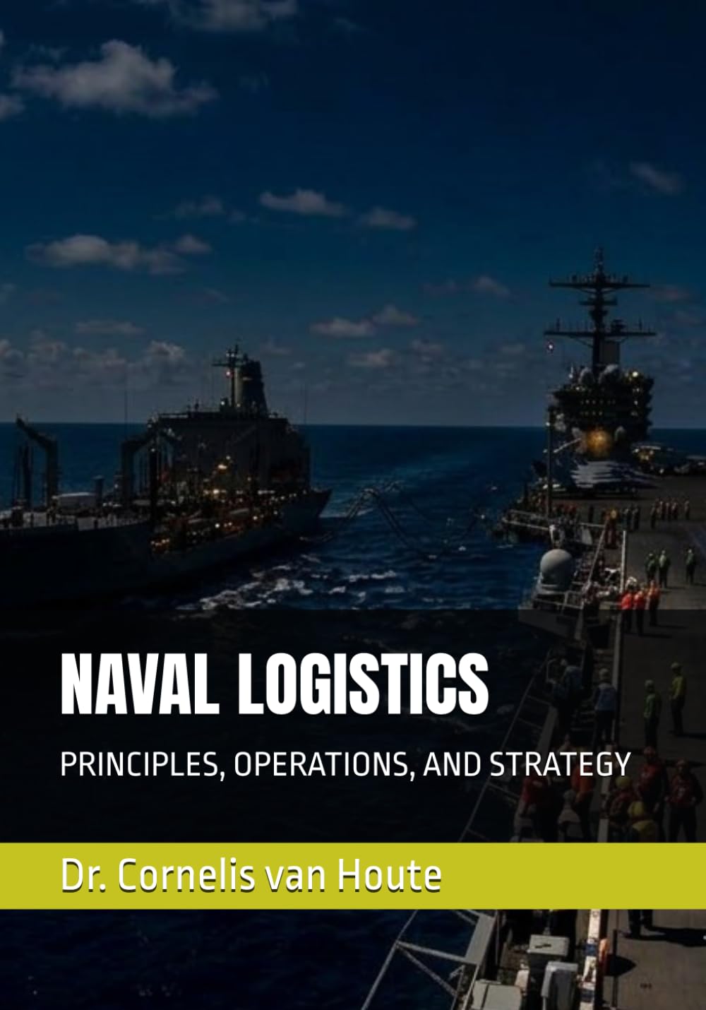 NAVAL LOGISTICS: PRINCIPLES, OPERATIONS, AND STRATEGY (Naval Combat Series)