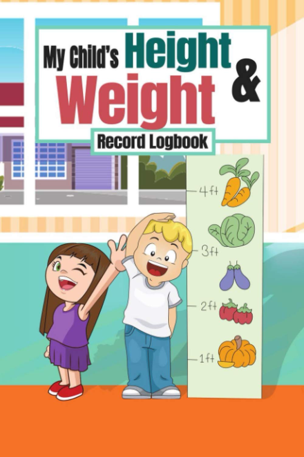My Child's Height & Weight Record Logbook: Measurement Book for Children to Track Their Growth