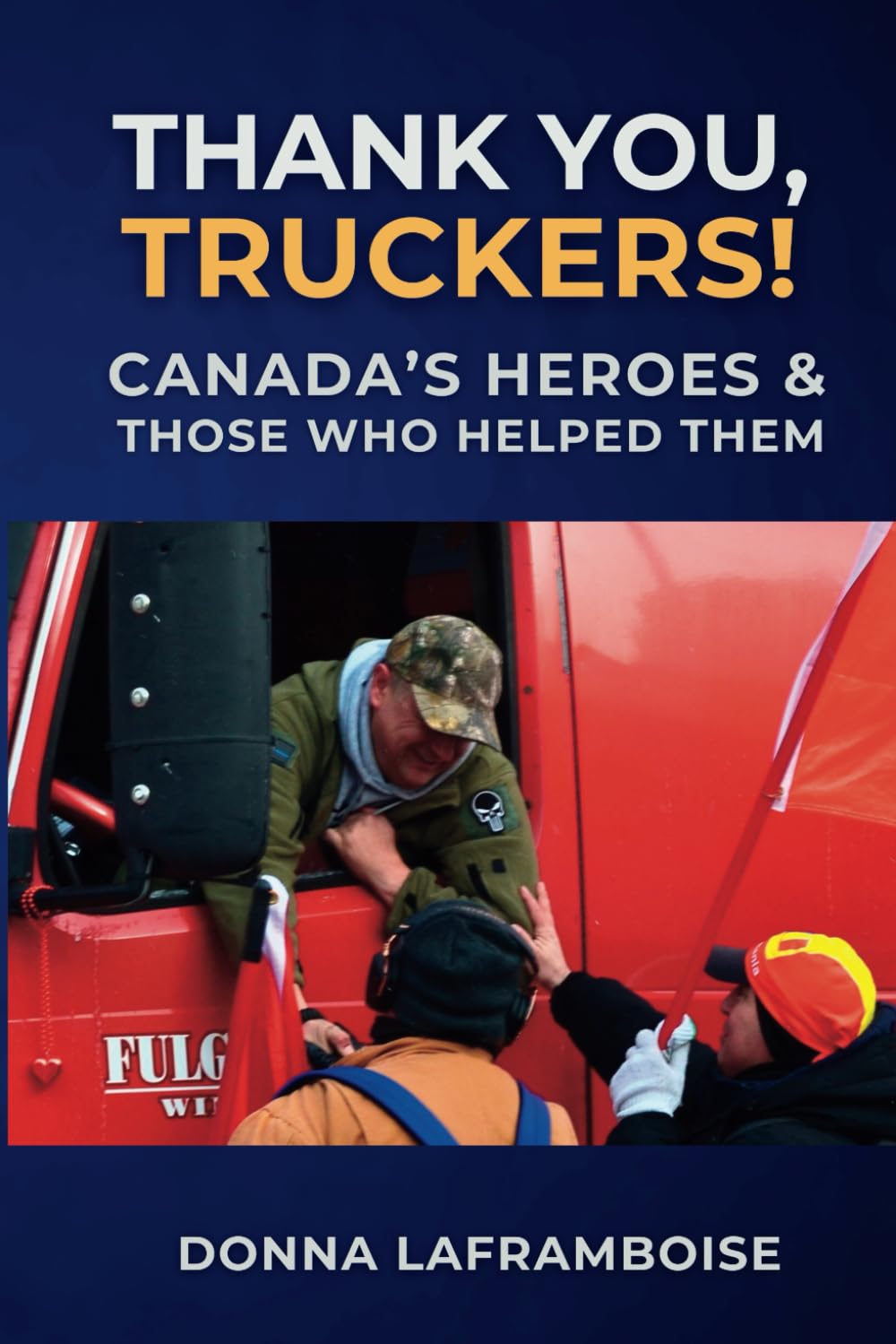 Thank You, Truckers!: Canada's Heroes & Those Who Helped Them