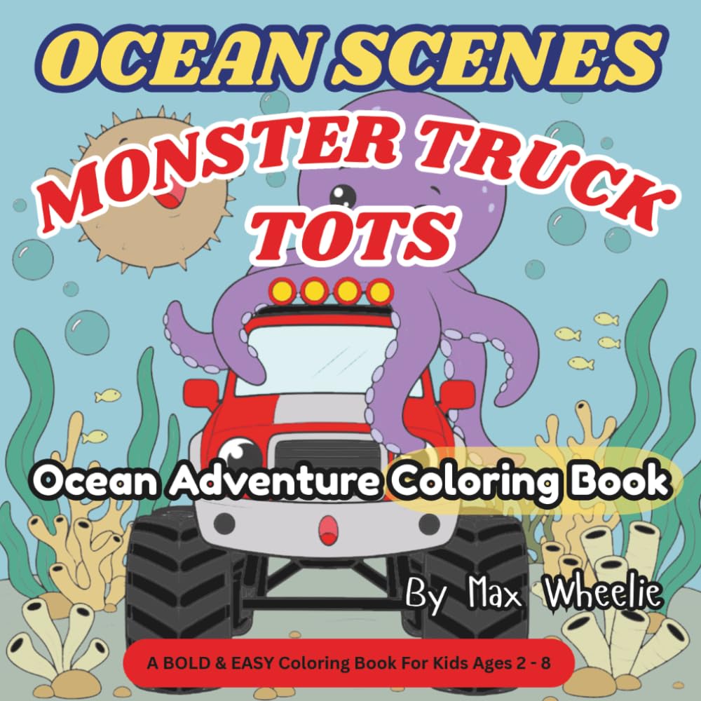 MONSTER TRUCK TOTS - Ocean Explorer Coloring Book: Enjoy coloring Sea Animals on this Monster Truck Tots Ocean Adventure! A Simple & Fun Coloring Book (Monster Truck Tots Coloring Books)