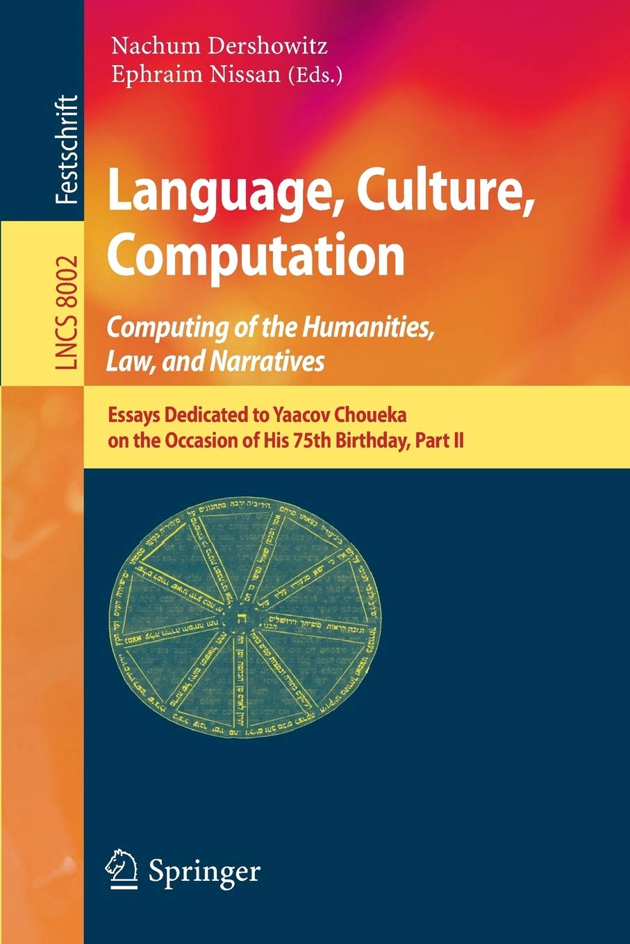 Language, Culture, Computation: Computing for the Humanities, Law, and Narratives : Essays Dedicated to Yaacov Choueka on the Occasion of His 75 Birthday, Part II