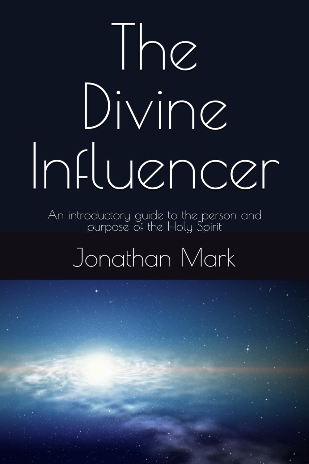 The Divine Influencer: An introductory guide to the person and purpose of the Holy Spirit