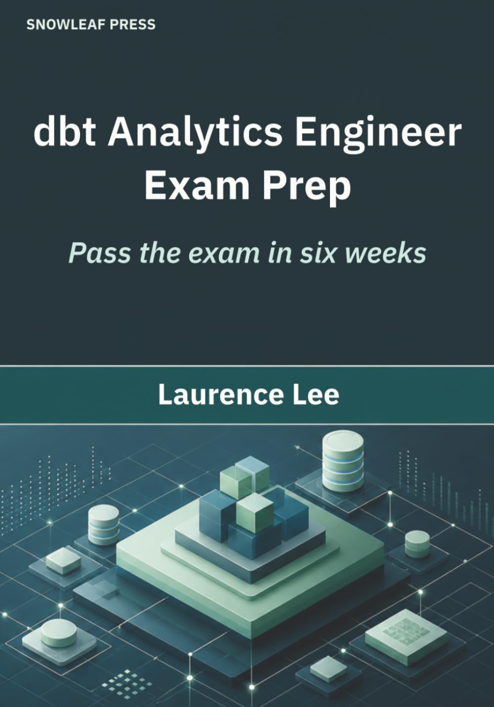 dbt Analytics Engineer Exam Prep: Pass the exam in six weeks