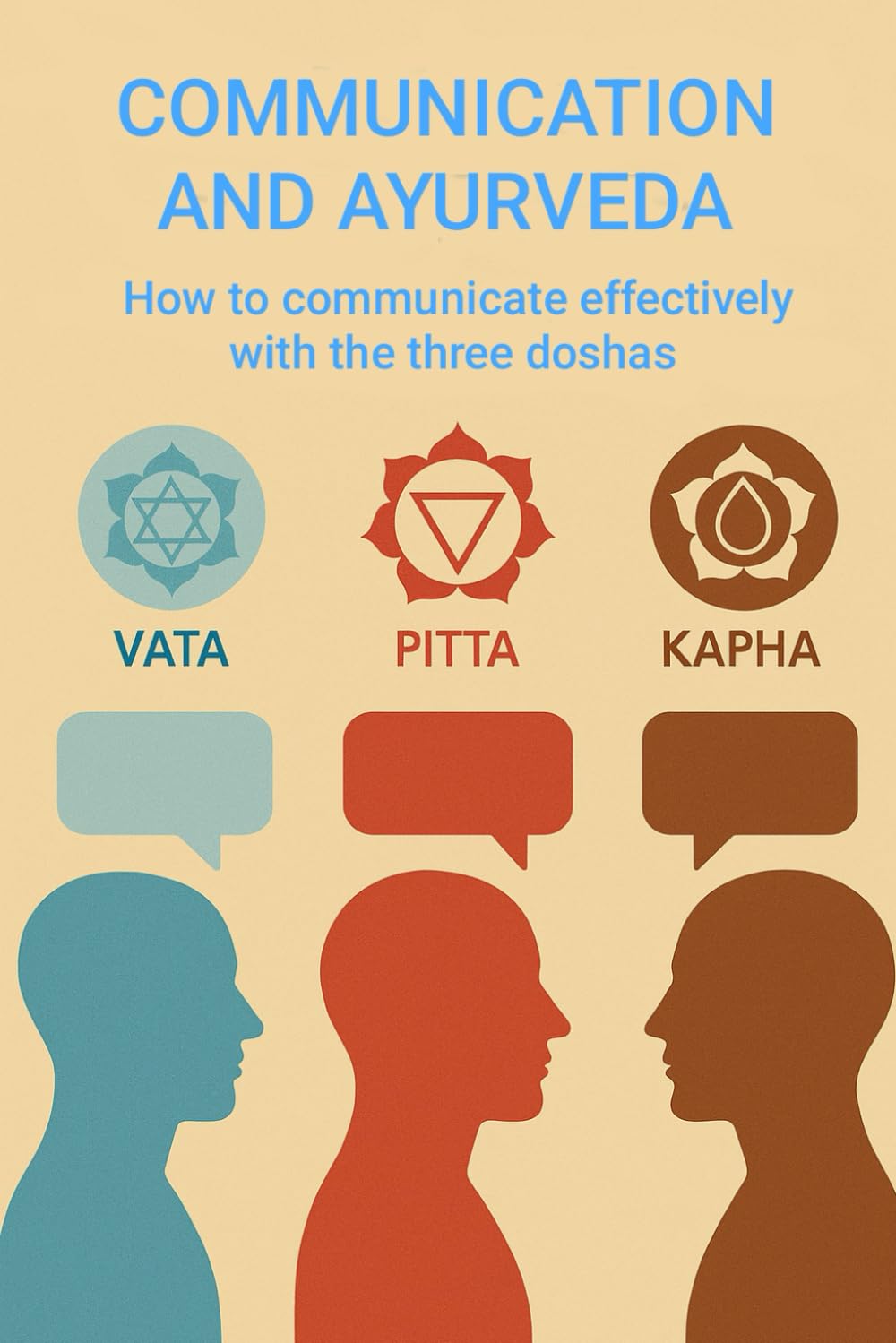 COMMUNICATION AND AYURVEDA: how to communicate effectively with the three doshas (Science & Spirit: Inner Survival Manuals)