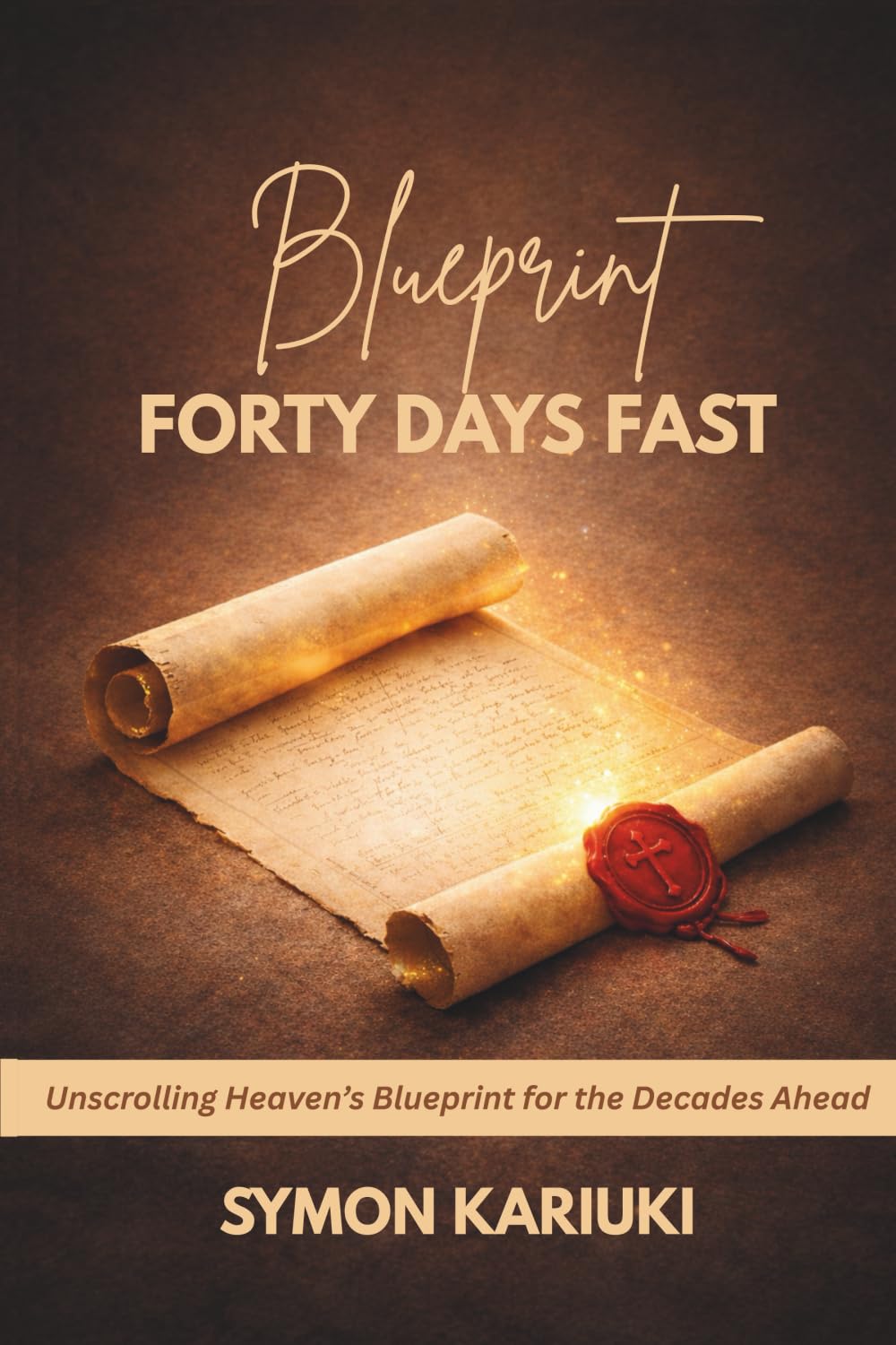 BLUEPRINT FORTY DAYS FAST: Unlocking Heaven’s Blueprint for the Decades Ahead