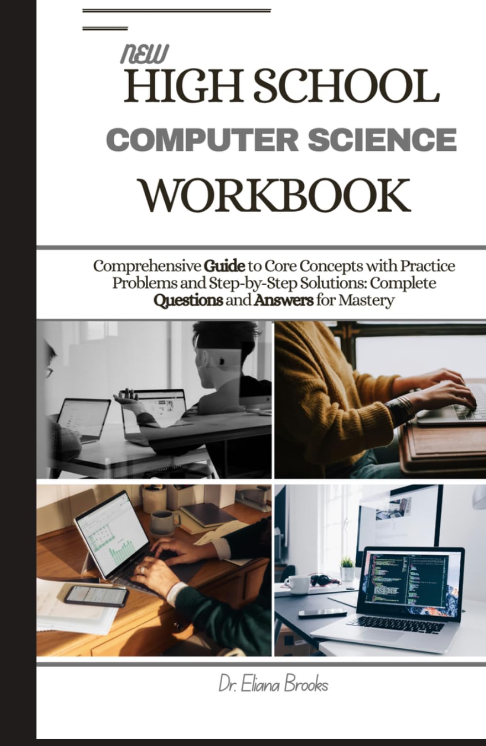 NEW HIGH SCHOOL COMPUTER SCIENCE WORKBOOK: Comprehensive Guide to Core Concepts with Practice Problems and Step-by-Step Solutions: Complete Questions and Answers for Mastery