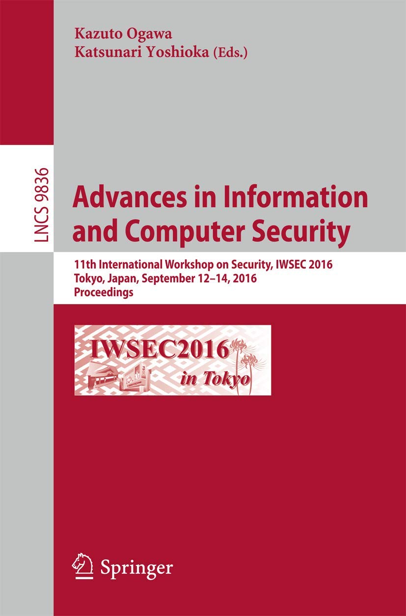 Advances in Information and Computer Security: 11th International Workshop on Security, IWSEC 2016, Tokyo, Japan, September 12-14, 2016, Proceedings (Security and Cryptology)