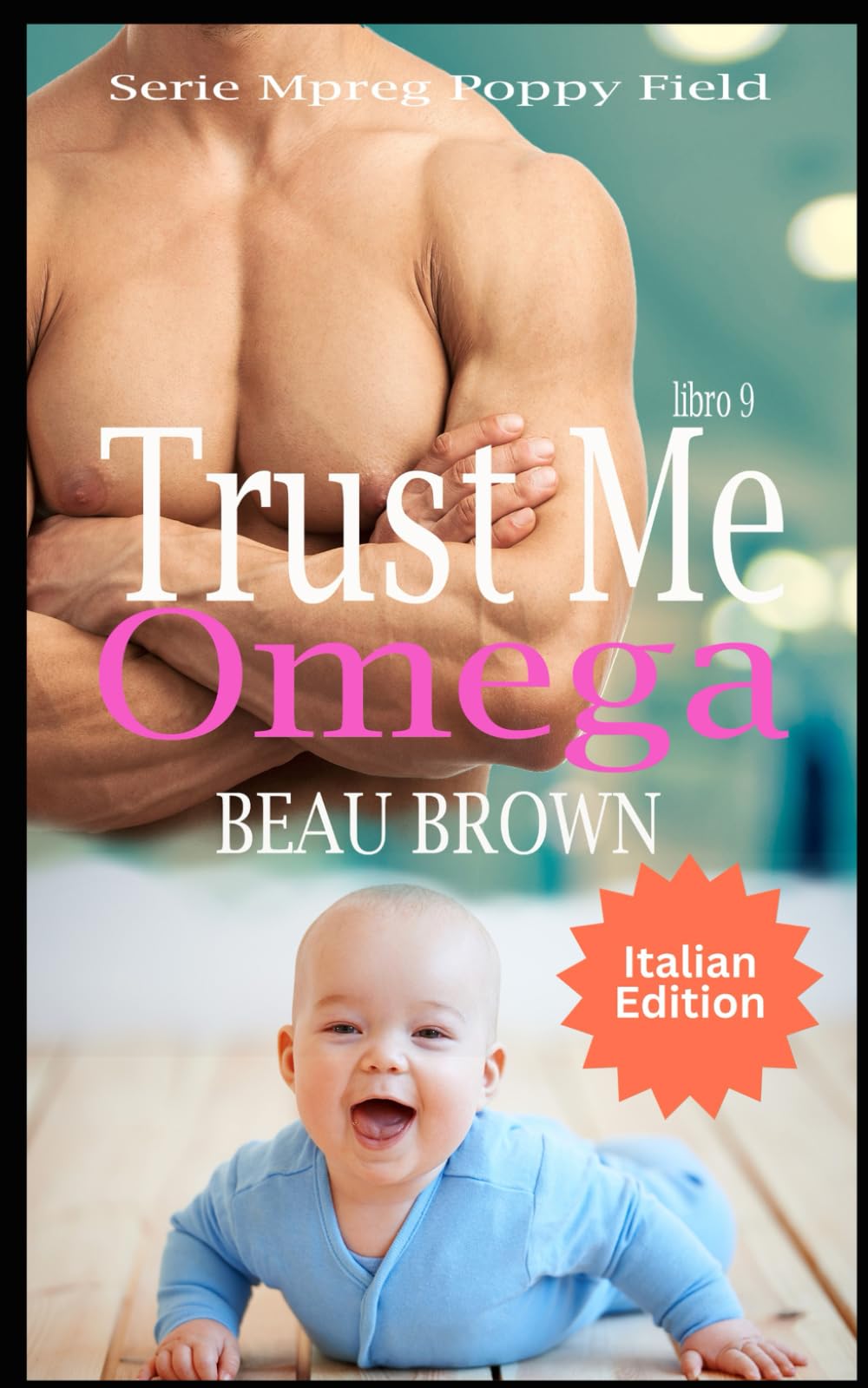 Trust Me Omega: Serie Mpreg Poppy Field 9 (Serie Mpreg Poppy Field ITALIAN)