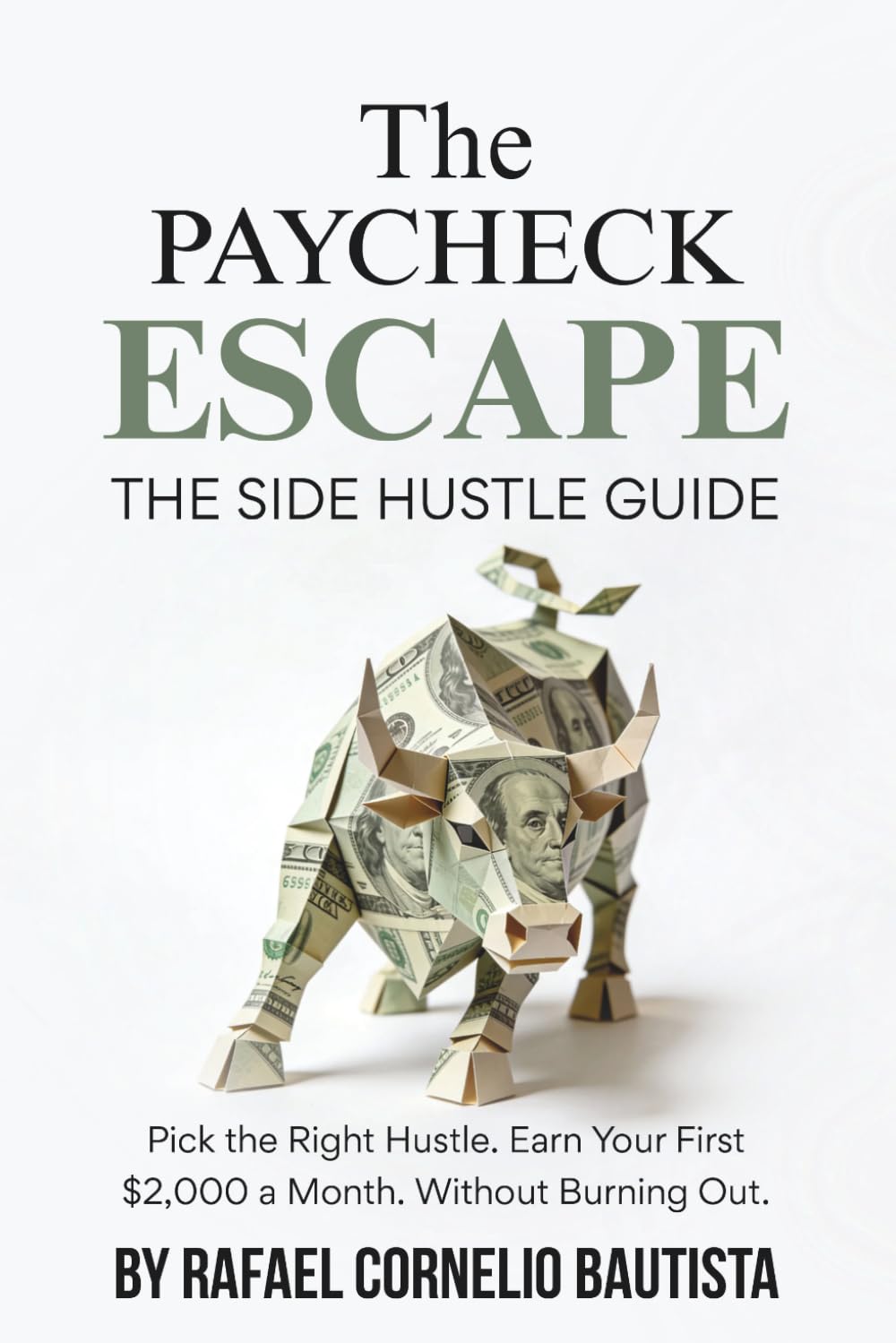 The Paycheck Escape: The Side Hustle Guide: Pick the Right Hustle. Earn Your First $2,000 a Month. Without Burning Out.