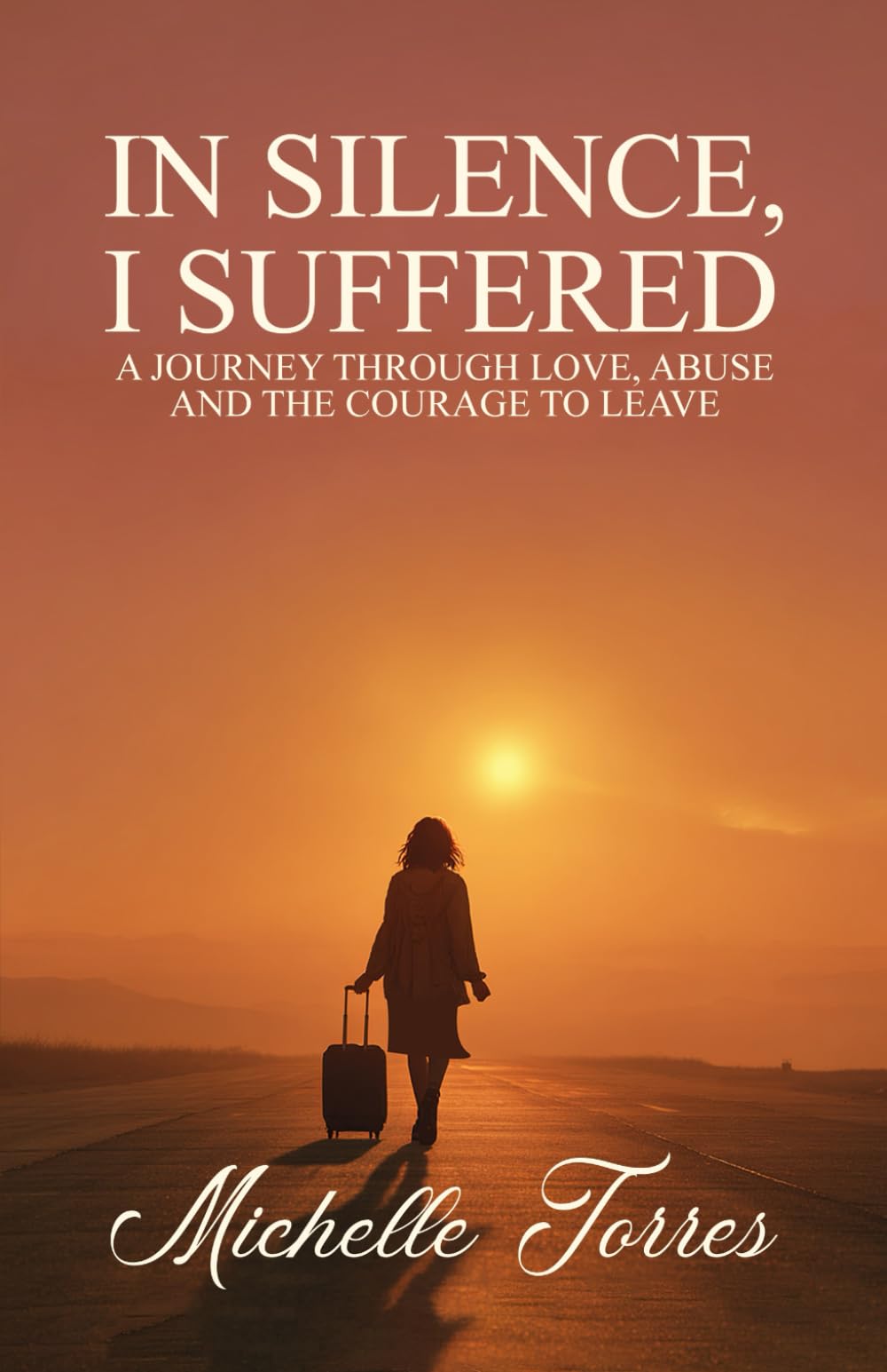 In Silence, I Suffered: A Journey Through Love, Abuse, and the Courage to Leave