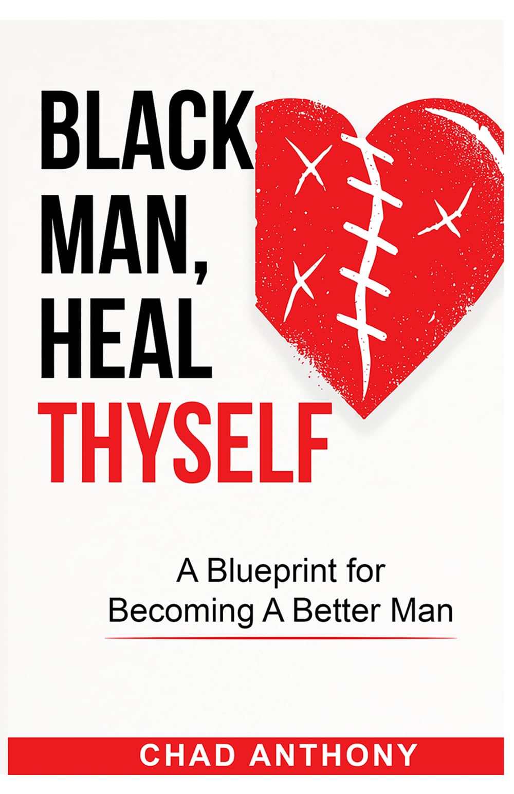 Black Man, Heal Thyself: A Blueprint for Becoming A Better Man