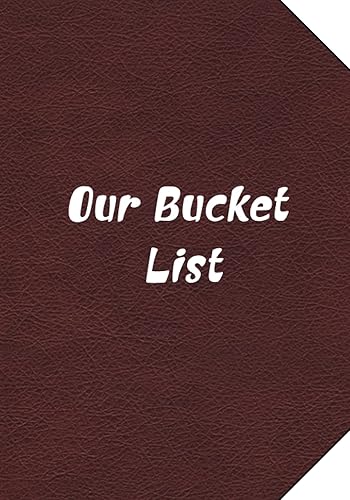 Our Bucket List: Bucket list adventure guide &amp; journal for Creating a Life of Adventure Together.