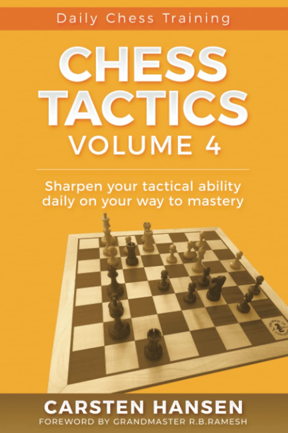 Chess Tactics - Volume 4: Sharpen your tactical ability daily on your way to mastery (Daily Chess Training)