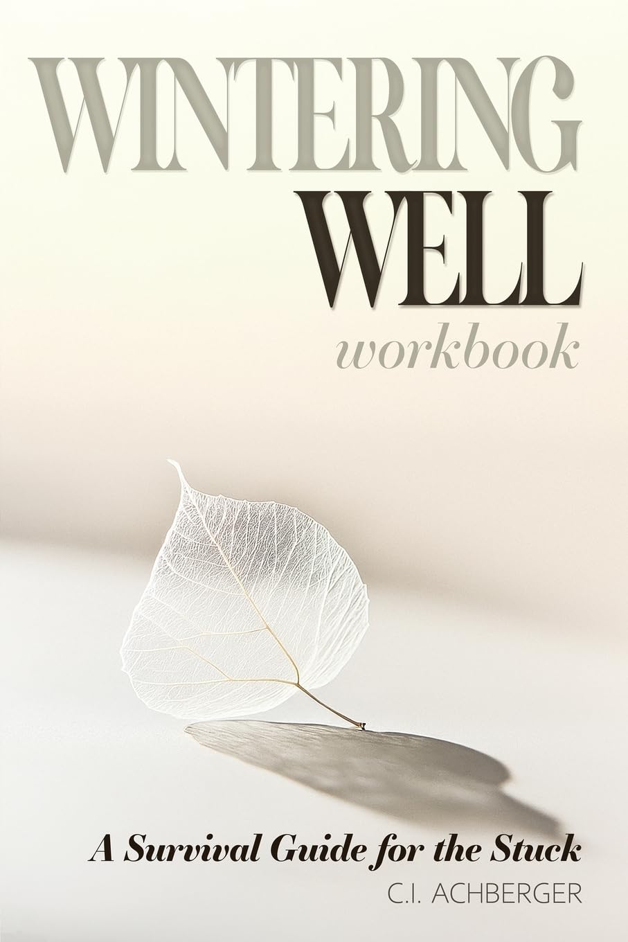Wintering Well: A Survival Guide for the Stuck: 1 (Seasons of Wisdom)