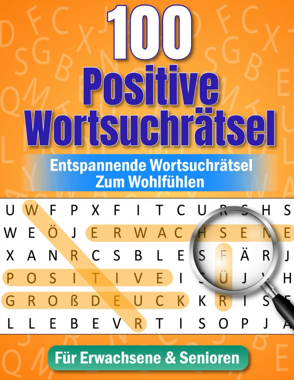 100 Wortsuchrätsel für Erwachsene & Senioren: Positive Wortsuche zum Entspannen – Großdruck, leichte Rätsel & 2000 Wörter