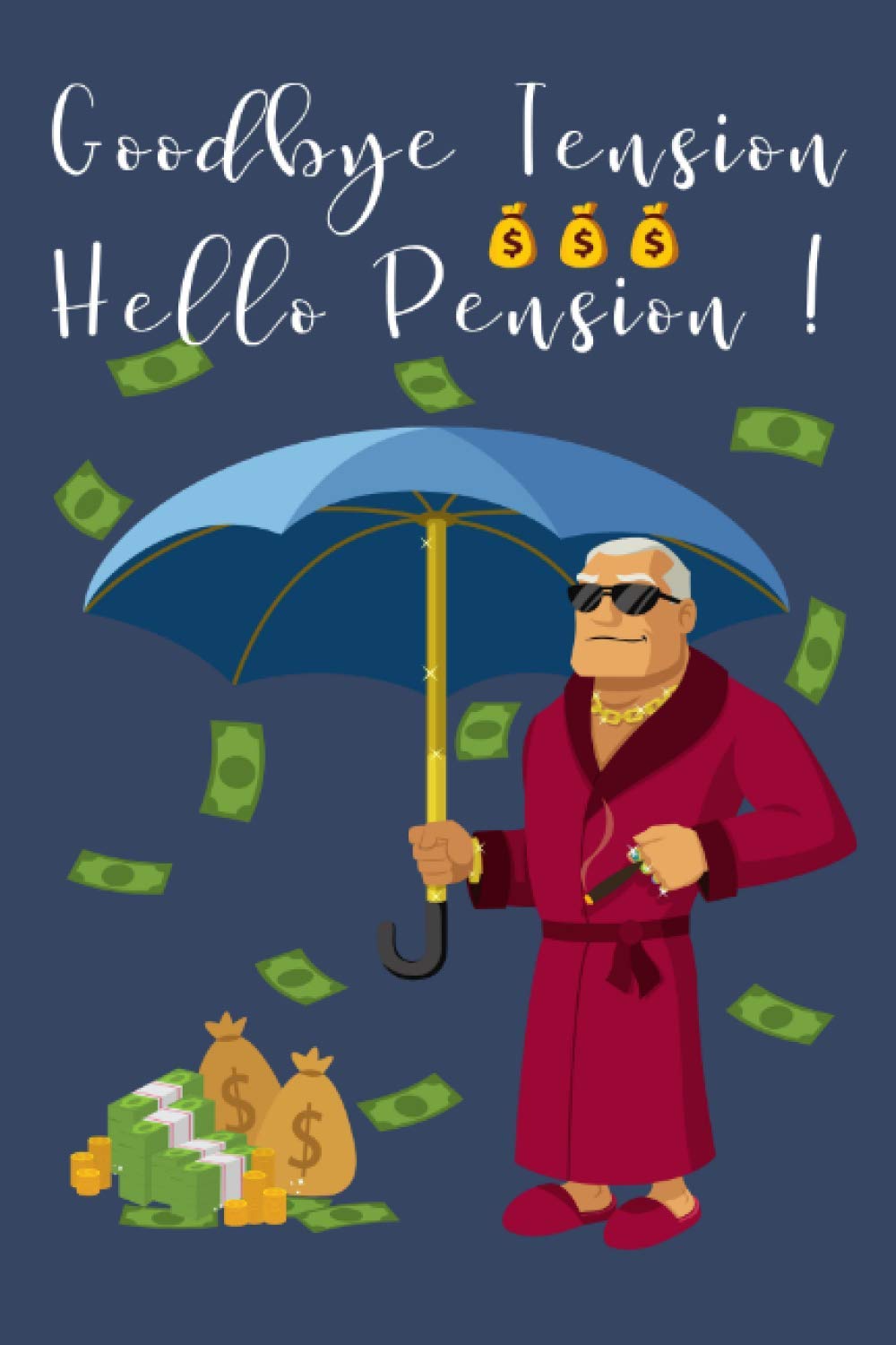 Goodbye Tension Hello Pension: Novelty Notebook. Funny Leaving, Retirement Gift for Men. Present for Colleague, Grandad, Dad.