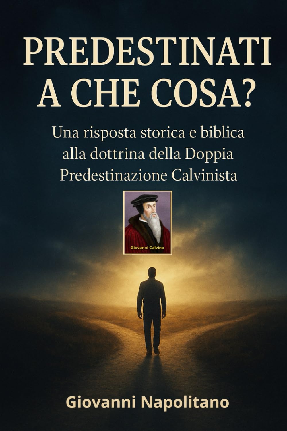 PREDESTINATI A CHE COSA?: Una risposta storica e biblica alla dottrina calvinista della doppia predestinazione.