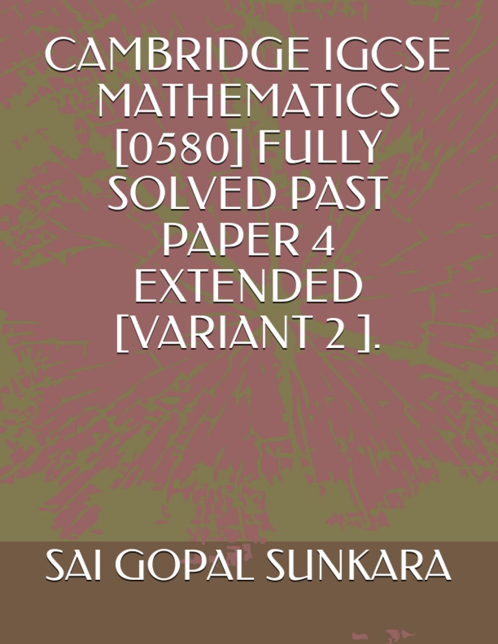 CAMBRIDGE IGCSE MATHEMATICS [0580] FULLY SOLVED PAST PAPER 4 EXTENDED [VARIANT 2 ].