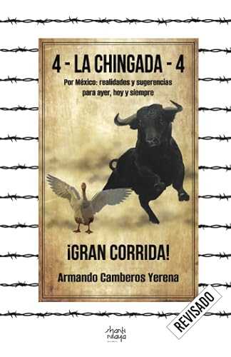 4 – La chingada – 4: Por México: realidades y sugerencias para ayer, hoy y siempre