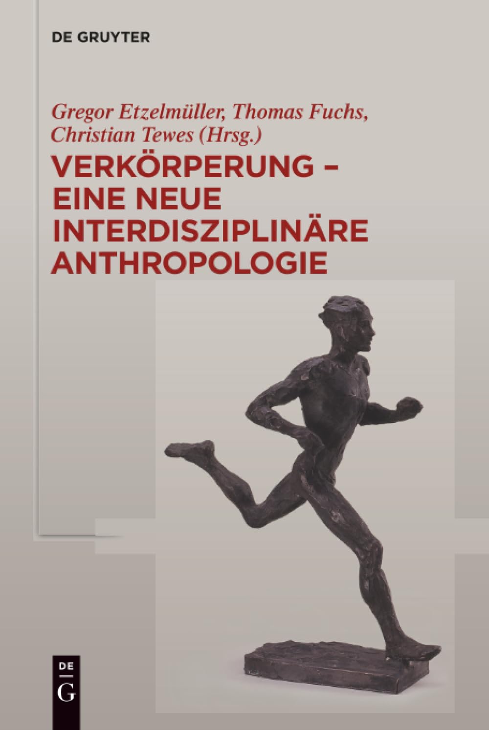 Verkörperung - eine neue interdisziplinäre Anthropologie: Eine Neue Interdisziplinäre Anthropologie