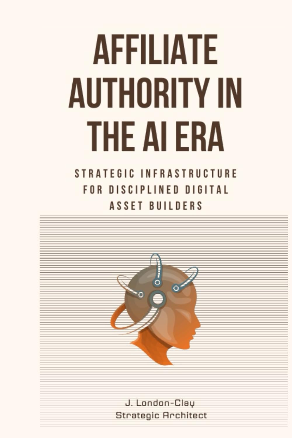 Affiliate Authority in the AI Era: Strategic Infrastructure for Disciplined Digital Asset Builders