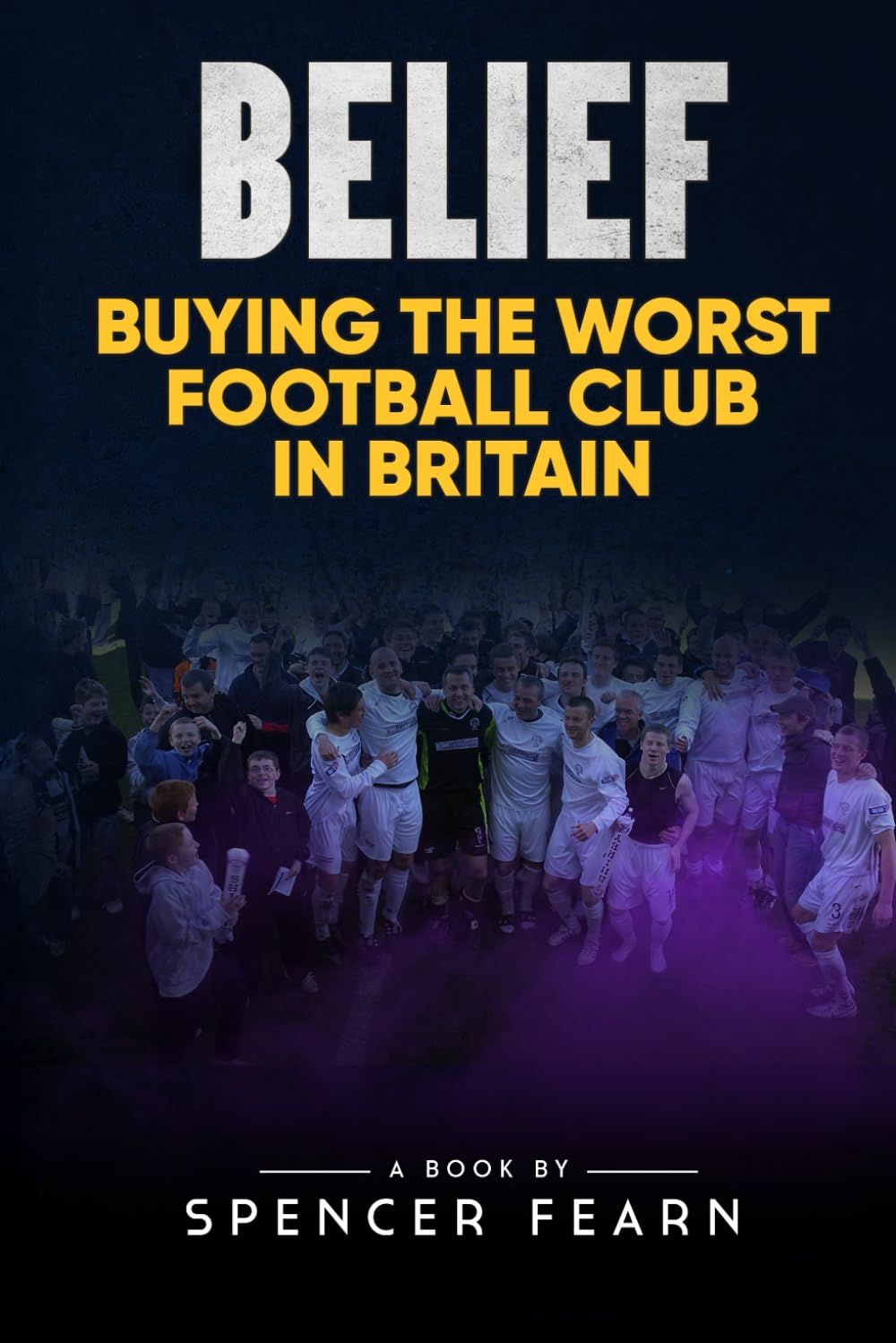 Belief - Buying the worst football club in Britain
