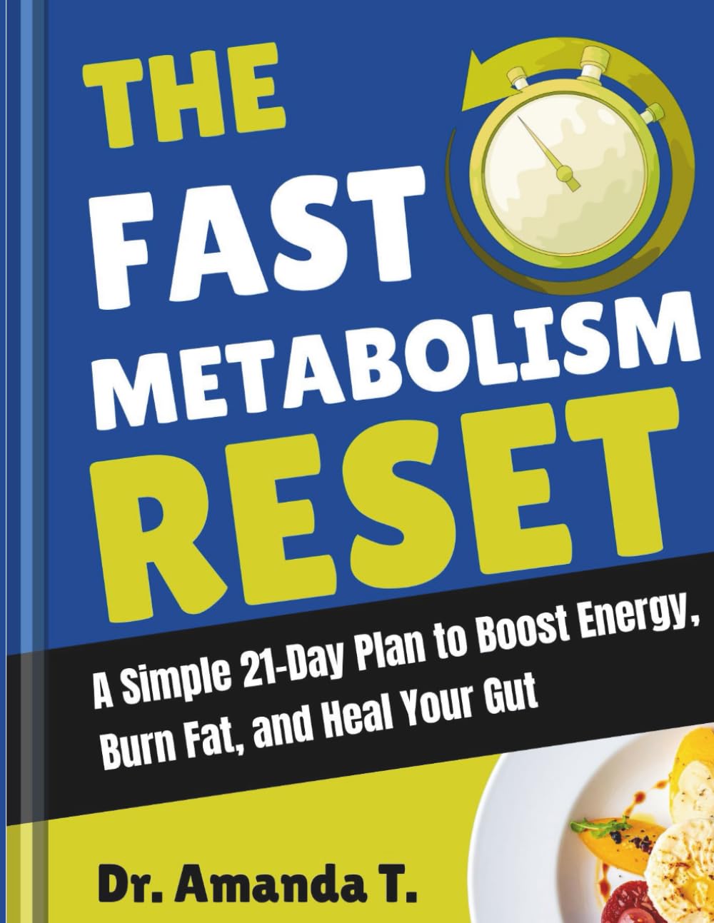 THE FAST METABOLISM RESET: A Simple 21-Day Plan to Boost Energy, Burn Fat, and Heal Your Gut