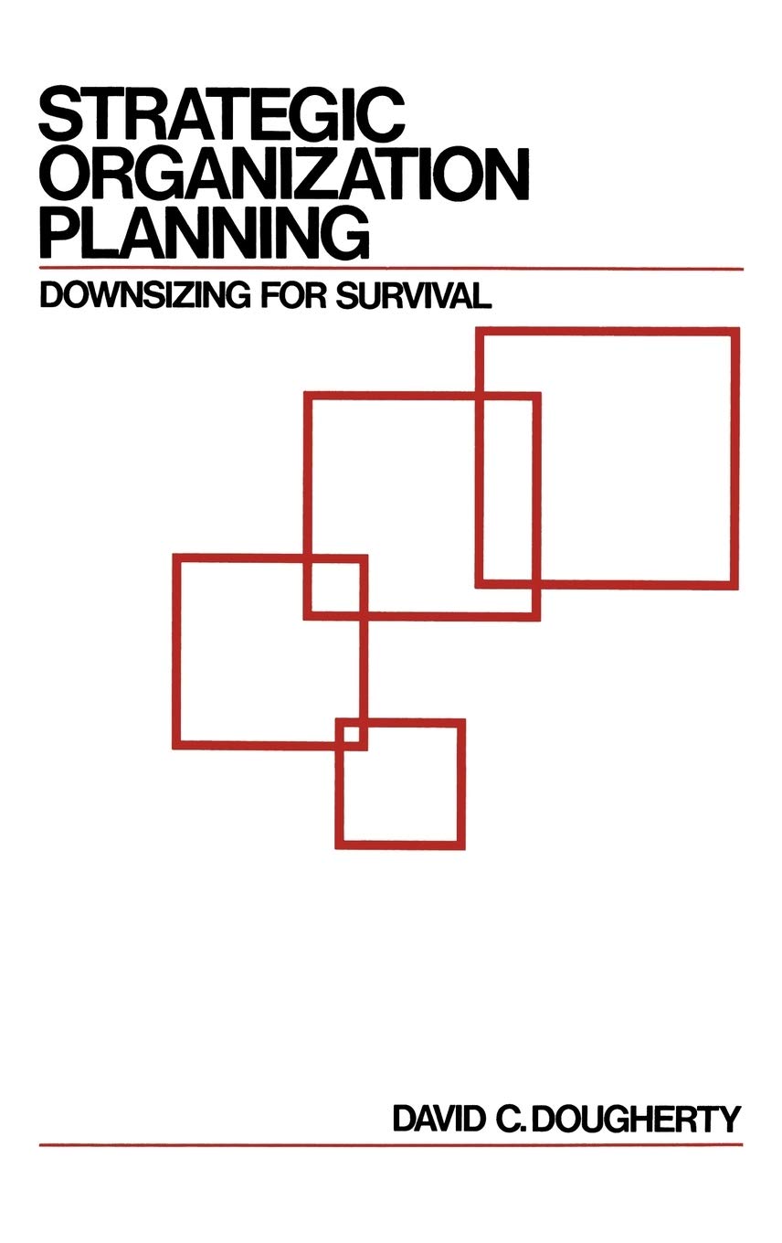 Strategic Organization Planning: Downsizing for Survival