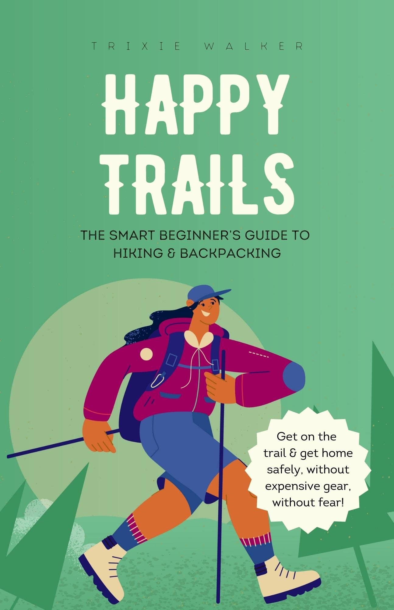 Happy Trails: The Smart Beginner’s Guide to Hiking and Backpacking