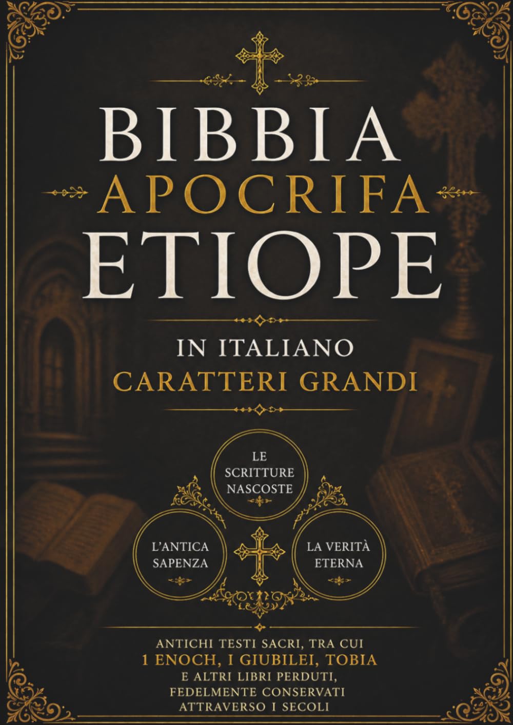 Bibbia Apocrifa Etiope in Italiano (Caratteri Grandi): Antichi testi sacri, tra cui 1 Enoch, i Giubilei, Tobia e altri libri perduti, fedelmente conservati attraverso i secoli